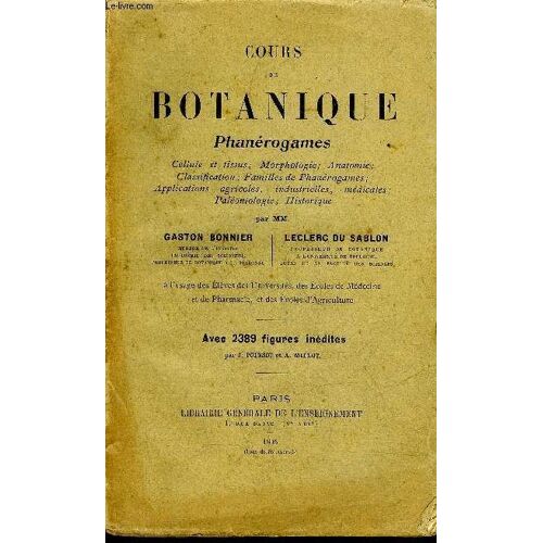 Cours De Botanique Phanerogames Cellule Et Tissus Morphologie Anatomie Classification Familles De Phanerogames Applications Agricoles Industrielles Medicales Paleontologie Historique.