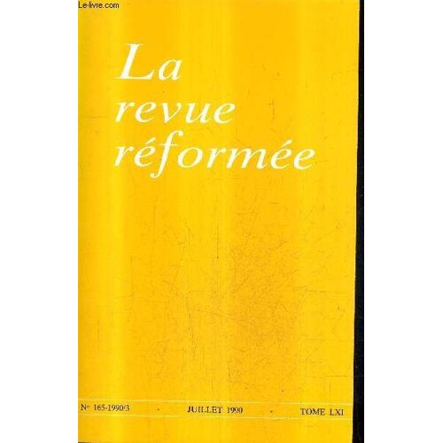 La Revue Reformee N°165 Juillet 1990 Tome Lxi - Un Réformé Parle De Marie - Les Femmes Dans L'église - La Parole La Vérité Et La Liberté - Jacques Ellul Et La Dialectique - L'expérience Du ...