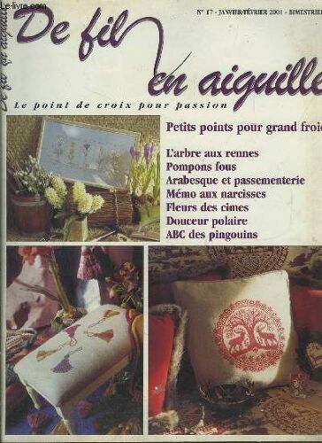 De Fil En Aiguille N°17- Jan Fev 2001- Petits Points Pour Grand Froid- L'arbre Aux Rennes- Pompons Fous- Arabesque Et Passementerie- Mémo Aux Narcisses- Fleurs Des Cimes- Douceur Polaire- ...