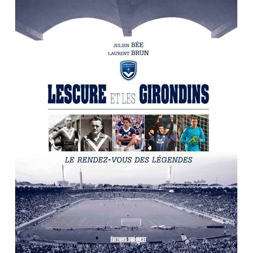 Lescure Et Les Girondins - Le Rendez-Vous Des Légendes