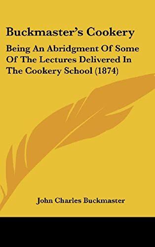 Buckmaster's Cookery: Being An Abridgment Of Some Of The Lectures Delivered In The Cookery School (1874)