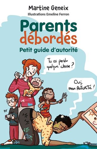 Parents Débordés - Petit Guide D'autorité