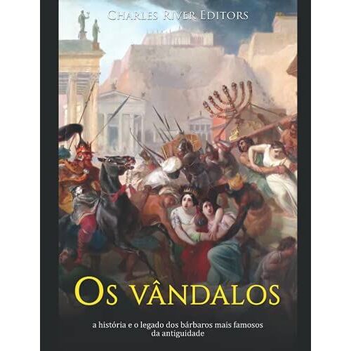 Os Vândalos: A História E O Legado Dos Bárbaros Mais Famosos Da Antiguidade