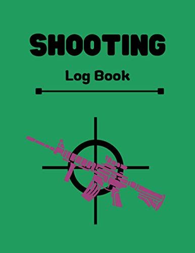 Shooting Log Book: Shooting Record Book, Shooting Data,Sport Shooting Record Logbook, Size 8.5" X 11" (21.59 X 27.94 Cm), Perfect Book For Shooters Data Record, Shot Recording With Target Diagrams
