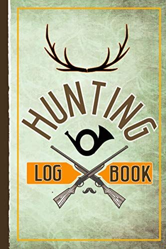 Hunting Log Book: The Best Hunter's Journal For All Species. Record Keeper & Great Gift Notebook For Men, Women, & Kids