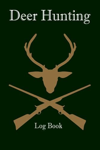 Deer Hunting Log Book: Deer Hunting Log Book Journal For Wild Animal Hunters To Track And Record Hunts. Father's Day Gift Idea