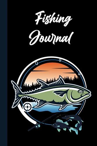 Fishing Journal: Fishing Log And Trip Record Journal For All Serious Fishermen, Anglers, And Fishing Lovers, Fishing Log Book For Kids And Adults - ... Records Or Notes About Food Fishing Spots.