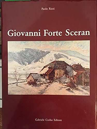 Giovanni Forte Sceran: Montagna E Verita : Opere Scelte Dal 1934 Al 1995 (Italian Edition)