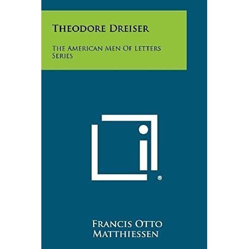 Theodore Dreiser: The American Men Of Letters Series