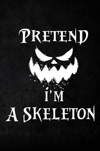 Hunting Log Book - Pretend I'm A Skeleton Costume Halloween Lazy Easy Graphic: Hunting Journal And Log Book To Record Hunting Trips And Information ... Professional Hunters, Game Keepers,Planner