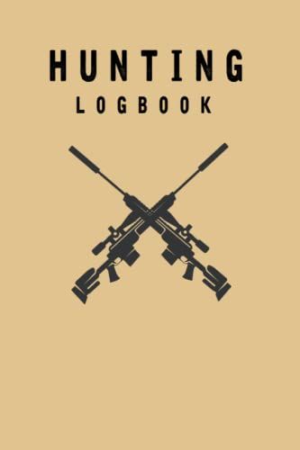 Hunting Logbook: Guided Journal To Record Hunting Trips | Record The Weather, Date, Time, Season, Location, Gears And Species.
