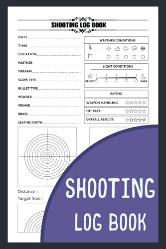 Shooting Log Book: Shooting Journal Shooting Log Book For Beginners & Professionals Sport Shooting Record Logbook Range Shooting Book Shot Recording With Target Diagrams Shooters Data Book