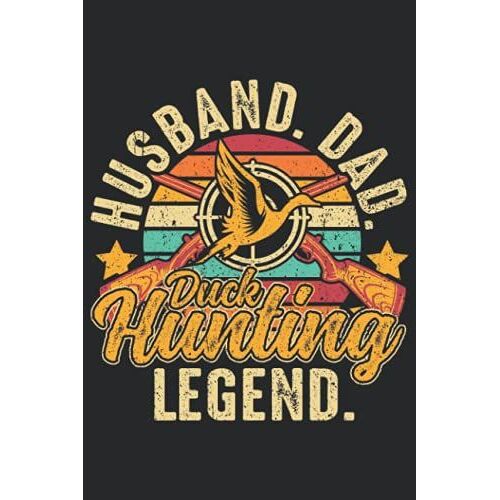 Husband Dad Duck Hunting Legend: Duck Hunting Dad Gift, Lined Notebook Journal