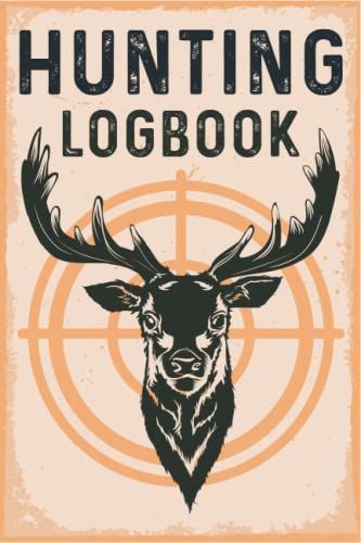 Hunting Log Book: Hunting Journal Deer Hunting - Hunters Log Book.