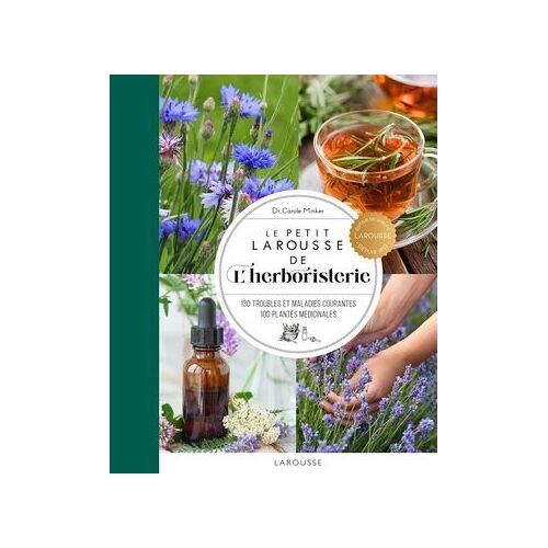 Le Petit Larousse De L'herboristerie