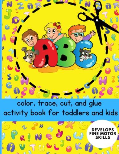 Abc Color, Cut, Trace, And Glue Activity Book For Toddlers And Kids: Using Crayons, Pencils, Scissors, And Glue To Develop Fine Motor Skills