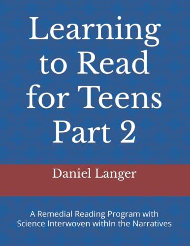 Learning To Read For Teens Part 2: A Remedial Reading Program With Science Interwoven Within The Narratives