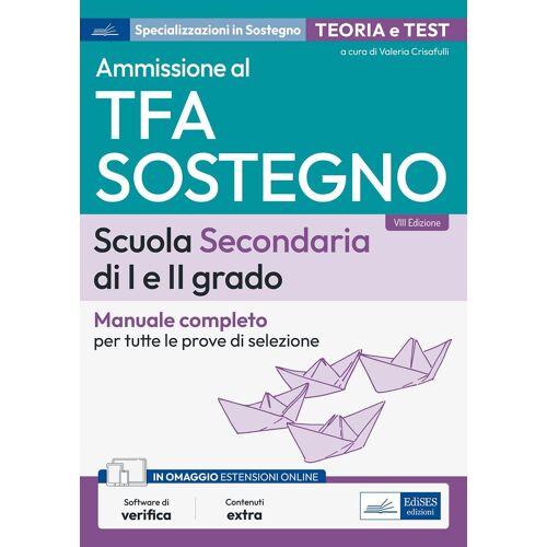 Ammissione Al Tfa Sostegno. Scuola Secondaria Di I E Ii Grado. Manuale Completo Per Tutte Le Prove Di Selezione