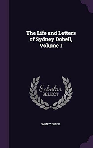 The Life And Letters Of Sydney Dobell, Volume 1