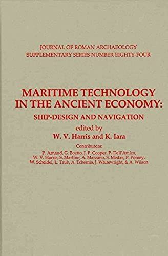 Maritime Technology In The Ancient Economy: Ship-Design And Navigation (Journal Of Roman Archaeology Supplementary Series)