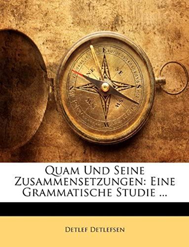 Quam Und Seine Zusammensetzungen: Eine Grammatische Studie ... (German Edition)