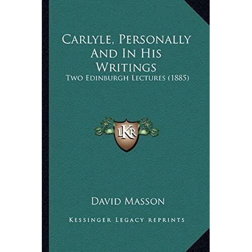 Carlyle, Personally And In His Writings: Two Edinburgh Lectures (1885)