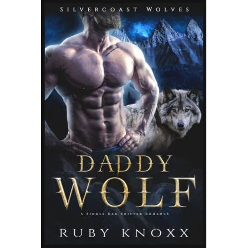 Daddy Wolf: A Single Dad Shifter Romance (Silvercoast Wolves)