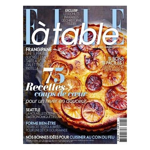 Elle À Table N° 104 - Janv.-Fév. 2016 - Frangipane, 75 Recettes Pour Un Hiver Doux, Seattle