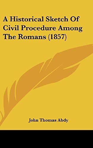 A Historical Sketch Of Civil Procedure Among The Romans (1857)