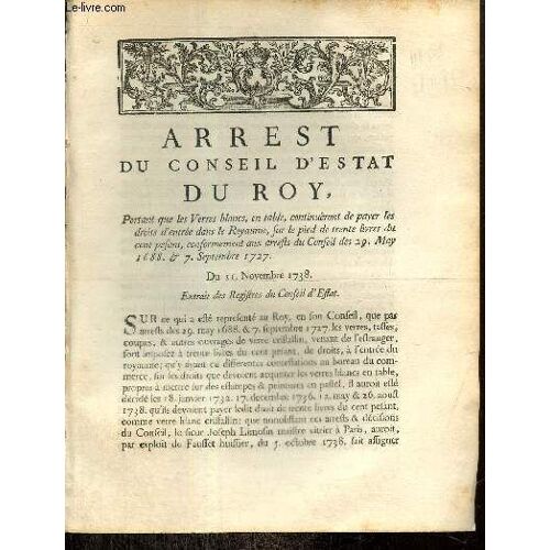 Arrest Du Conseil D Estat Du Roy, Portant Que Les Verres Blancs, En Table, Continueront De Payer Les Droits D Entrée Dans Le Royaume, Sur Le Pied De Trente Livres Du Cent Pesant, Conformement Aux(...)