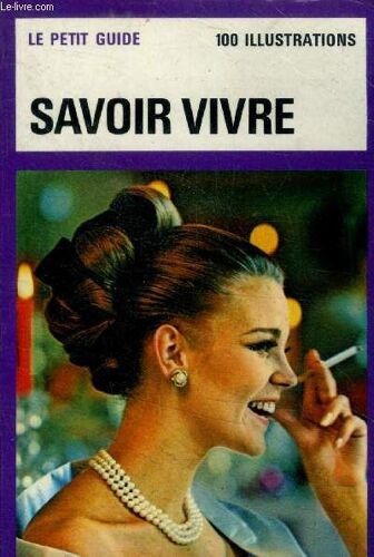 Savoir Vivre - Le Petit Guide N°143 - Un Petit Guide De La Serie Vie Pratique