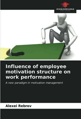 Influence Of Employee Motivation Structure On Work Performance