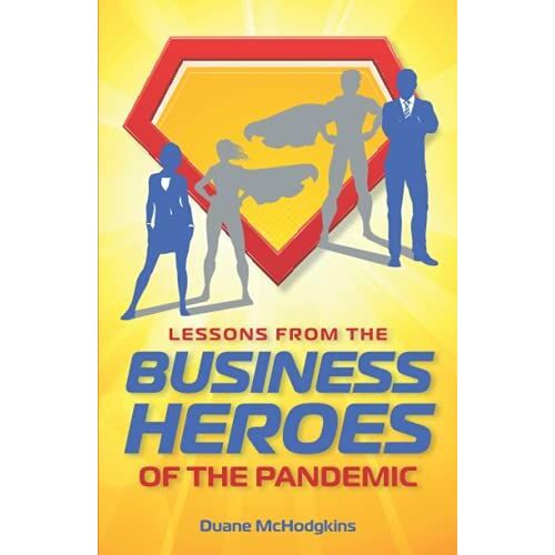 Lessons From The Business Heroes Of The Pandemic