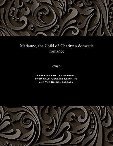 Marianne, The Child Of Charity: A Domestic Romance