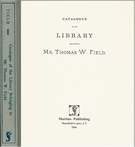 Catalogue Of The Library Belonging To Mr. Thomas W. Field