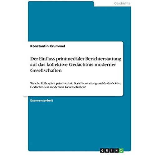 Der Einfluss Printmedialer Berichterstattung Auf Das Kollektive Gedächtnis Moderner Gesellschaften