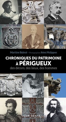 Chroniques Du Patrimoine A Perigueux . Des Décors, Des Lieux, Des Hommes