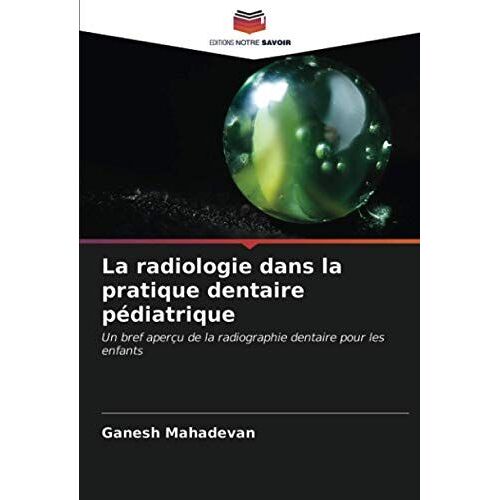 La Radiologie Dans La Pratique Dentaire Pédiatrique
