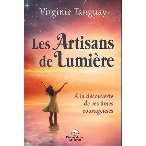 Les Artisans De Lumière - A La Découverte De Ces Âmes Courageuses