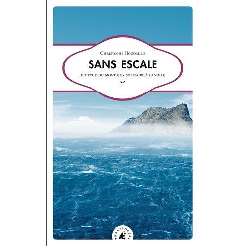 Sans Escale - Un Tour Du Monde En Solitaire À La Voile