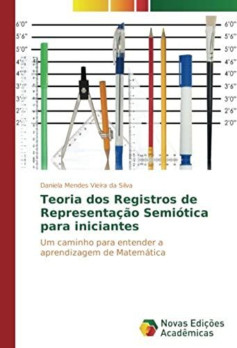 Teoria Dos Registros De Representação Semiótica Para Iniciantes