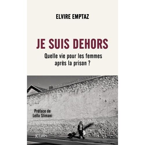 Je Suis Dehors - Quelle Vie Pour Les Femmes Après La Prison ?