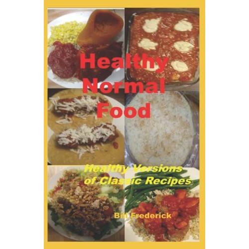 Healthy Normal Food: Healthy Versions Of Classic Recipes