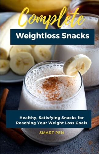 Complete Weight Loss Snack Recipes: Dash Diet Cookbook For Beginners, Fat Fast Cookbook, Meal Prep For Weight Loss, 30-Minute Weight Loss Cookbook, Instant Loss On A Budget, The Belly Fat Diet Cookbo