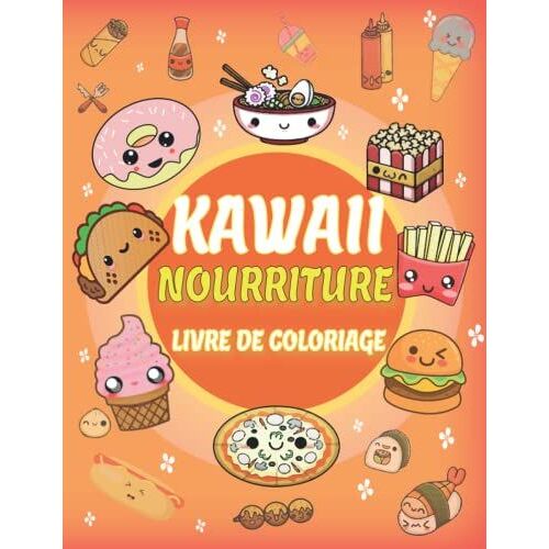 Kawaii Nourriture Livre De Coloriage: 40 Dessins Mignons Et Adorables De Nourriture Kawaii Des Beignets, Des Cupcakes, Des Bonbons, Des Glaces, Etc. Et Plus Encore Pour Les Adultes Et Les Enfants