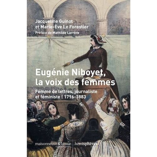 Eugénie Niboyet, La Voix Des Femmes - Femme De Lettres, Journaliste Et Féministe (1796-1883)