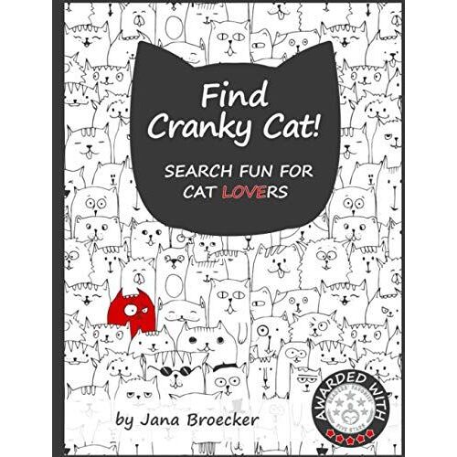 Find Cranky Cat! Search Fun For Cat Lovers: - A Search And Find Book Of Increasing Difficulty With Gorgeous Illustrations And Inspiring Feel-Good Cat