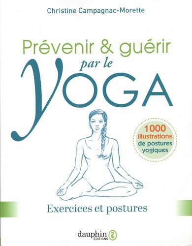 Prévenir & Guérir Par Le Yoga - Exercices Et Postures