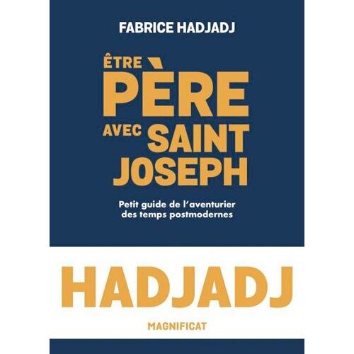 Etre Père Avec Saint Joseph - Petit Guide De L'aventurier Des Temps Post-Modernes