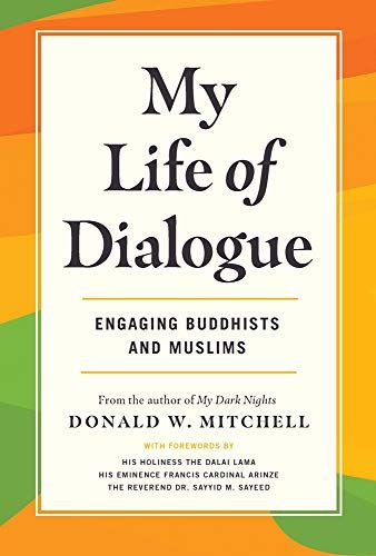 My Life Of Dialogue Engaging Buddhists And Muslims